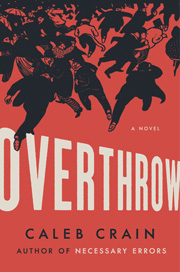 Buy a copy of 'Overthrow' by Caleb Crain
